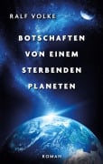 Cover-Bild zum Titel 'Botschaften von einem sterbenden Planeten' von 'Ralf Volke'