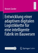 Cover-Bild zum Titel 'Entwicklung einer adaptiven digitalen Logistikkette für eine intelligente Fabrik im Bauwesen' von 'Bennet Zander'
