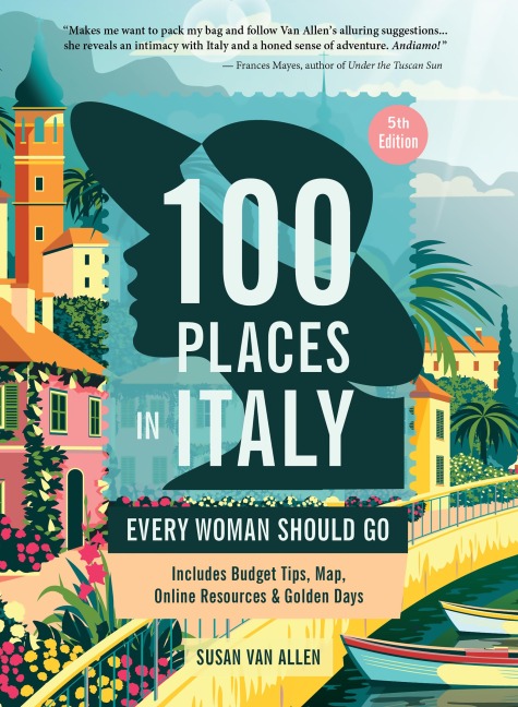 100 Places in Italy Every Woman Should Go, 5th Edition - Susan Van Allen