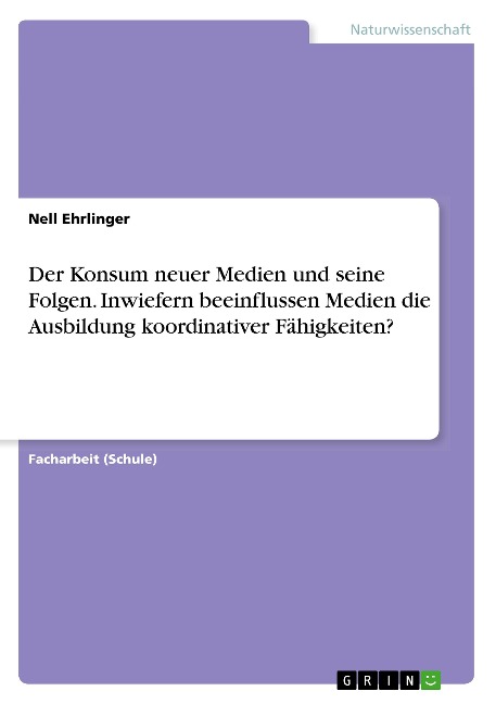 Der Konsum neuer Medien und seine Folgen. Inwiefern beeinflussen Medien die Ausbildung koordinativer Fähigkeiten? - Nell Ehrlinger