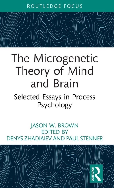 The Microgenetic Theory of Mind and Brain - Jason W. Brown
