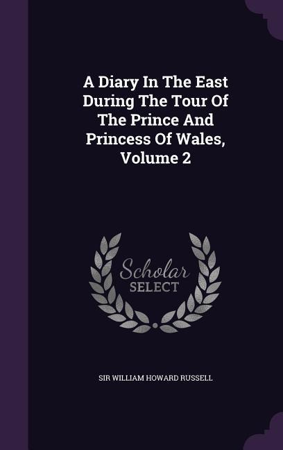 A Diary In The East During The Tour Of The Prince And Princess Of Wales, Volume 2 - 