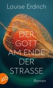 Der Gott am Ende der Straße - Louise Erdrich