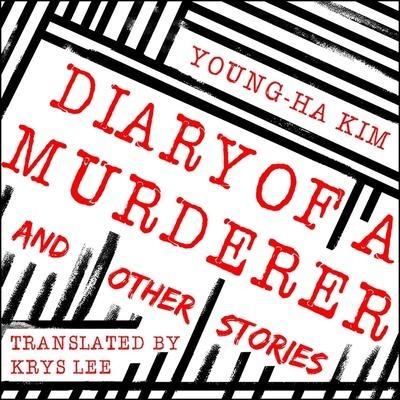 Diary of a Murderer Lib/E: And Other Stories - Young-Ha Kim, Krys Lee