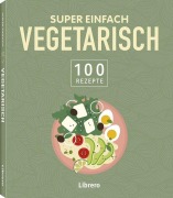 Cover-Bild zum Titel 'Super Einfach - Vegetarisch' von ''