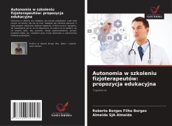 Cover-Bild zum Titel 'Autonomia w szkoleniu fizjoterapeutów: propozycja edukacyjna' von 'Roberto Borges Filho Borges, Almeida Sja Almeida'