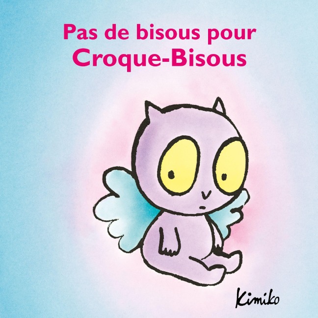 Pas de bisous pour Croque-Bisous - Laura Fedduci, Kimiko