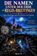 Cover-Bild zum Titel 'DIE NAMEN UNTER DER ERDE IN REGIS-BREITINGEN' von 'Matze K'