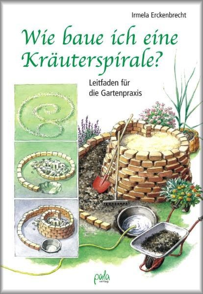Wie baue ich eine Kräuterspirale? - Irmela Erckenbrecht
