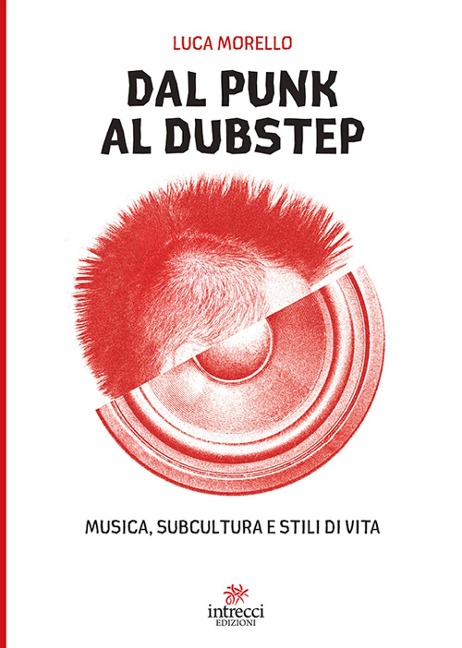 Dal punk al dubstep. Musica, subcultura e stili di vita - Luca Morello