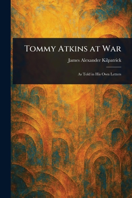 Tommy Atkins at War - James Alexander Kilpatrick