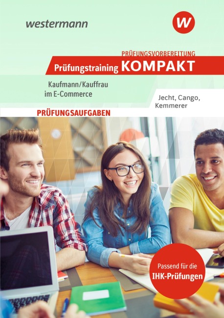 Prüfungsvorbereitung Prüfungstraining KOMPAKT - Kaufmann/Kauffrau im E-Commerce - Hans Jecht, Hesret Cango, Jona Kemmerer