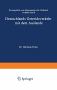 Cover-Bild zum Titel 'Die angeblich von Staatsminister Dr. Delbrück verfaßte Schrift Deutschlands Getreideverkehr mit dem Auslande vor dem Forum der Kritik' von 'Hermann Franz'