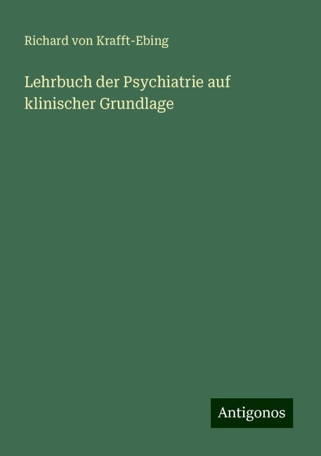 Lehrbuch der Psychiatrie auf klinischer Grundlage - Richard Von Krafft-Ebing