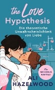 The Love Hypothesis - Die theoretische Unwahrscheinlichkeit von Liebe - Ali Hazelwood