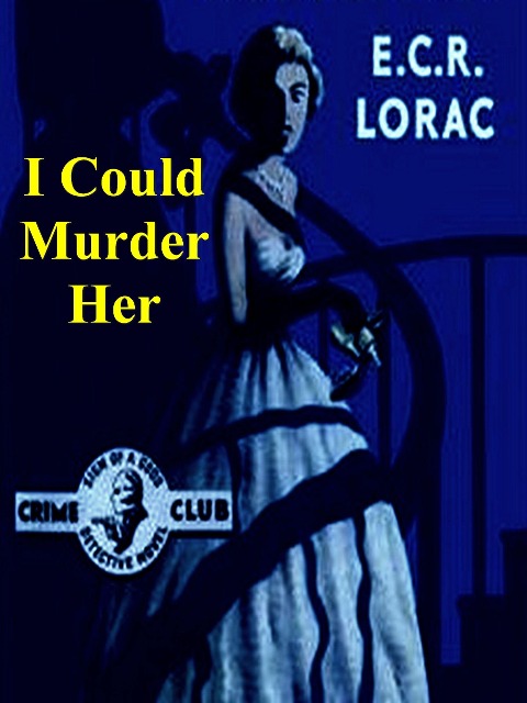 I Could Murder Her - Lorac E. C. R. Lorac