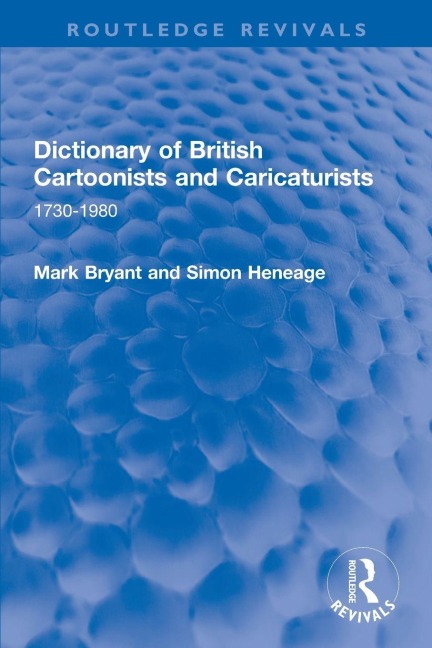 Dictionary of British Cartoonists and Caricaturists - Mark Bryant, Simon Heneage