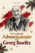 Cover-Bild zum Titel 'Der inoffizielle Adventskalender über Georg Baselitz' von 'Oliver Vogel'