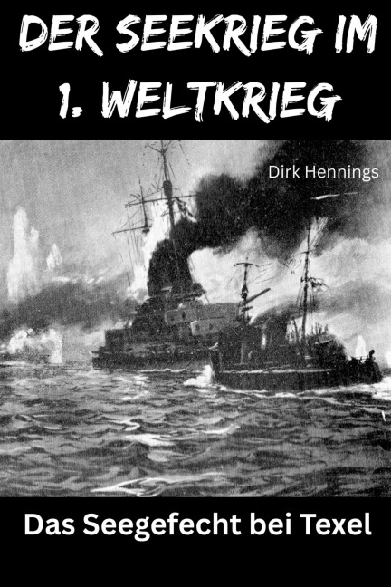 Der Seekrieg im 1. Weltkrieg - TEXEL - Dirk Hennings