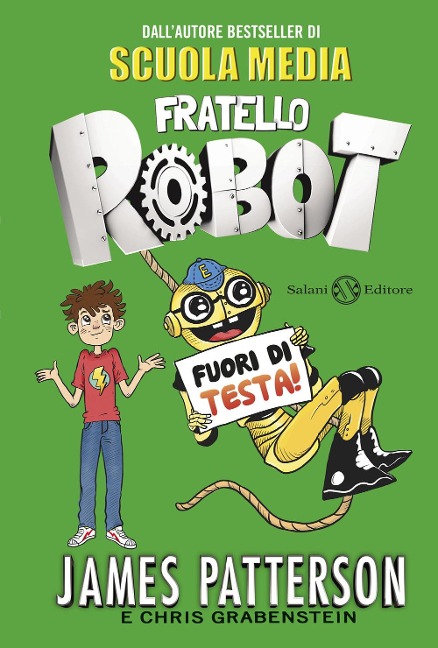 Fuori di testa! Fratello robot - James Patterson, Chris Grabenstein