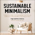 Sustainable Minimalism Lib/E: Embrace Zero Waste, Build Sustainability Habits That Last, and Become a Minimalist Without Sacrificing the Planet - Stephanie Marie Seferian