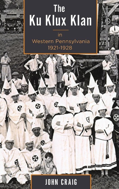 Ku Klux Klan in Western Pennsylvania, 1921-1928 - John Craig