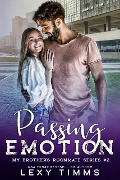 Passing Emotion (My Brother's Roommate Series, #2) - Lexy Timms