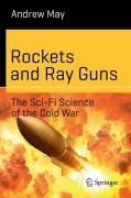 Cover-Bild zum Titel 'Rockets and Ray Guns: The Sci-Fi Science of the Cold War' von 'Andrew May'