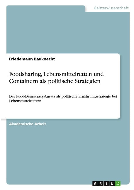 Foodsharing, Lebensmittelretten und Containern als politische Strategien - Friedemann Bauknecht