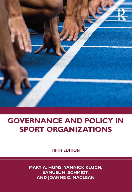 Governance and Policy in Sport Organizations - Mary A. Hums, Joanne C. MacLean, Yannick Kluch, Sam H. Schmidt