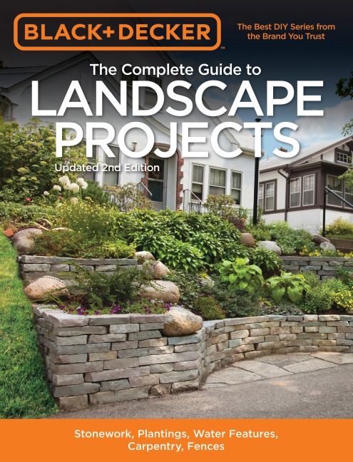 Black & Decker The Complete Guide to Landscape Projects, 2nd Edition - Editors of Cool Springs Press