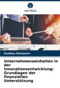 Unternehmenseinheiten in der Innovationsentwicklung: Grundlagen der finanziellen Unterstützung - Kuatbay Daniyarov