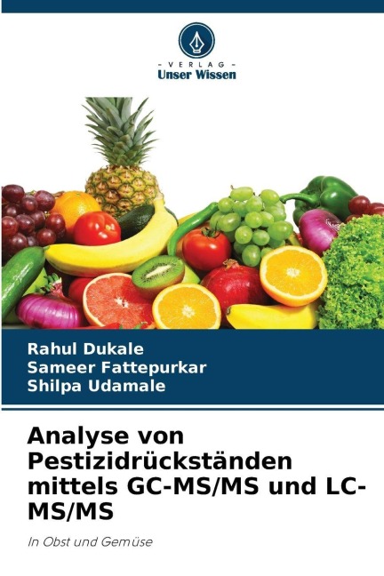 Analyse von Pestizidrückständen mittels GC-MS/MS und LC-MS/MS - Rahul Dukale, Sameer Fattepurkar, Shilpa Udamale