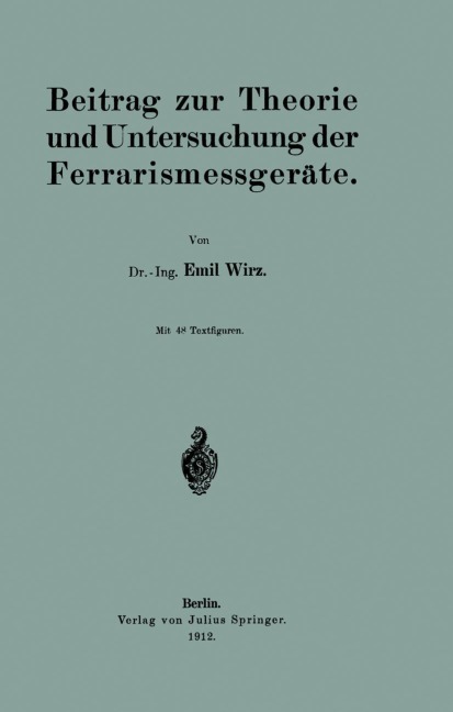 Beitrag zur Theorie und Untersuchung der Ferrarismessgeräte - Emil Wirz