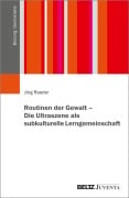 Cover-Bild zum Titel 'Routinen der Gewalt - Die Ultraszene als subkulturelle Lerngemeinschaft' von 'Jörg Raeder'