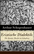 Cover-Bild zum Titel 'Eristische Dialektik: Die Kunst, Recht zu behalten' von 'Arthur Schopenhauer'