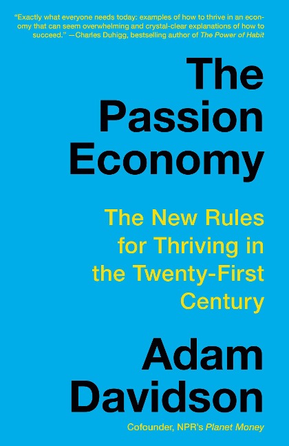 The Passion Economy: The New Rules for Thriving in the Twenty-First Century - Adam Davidson