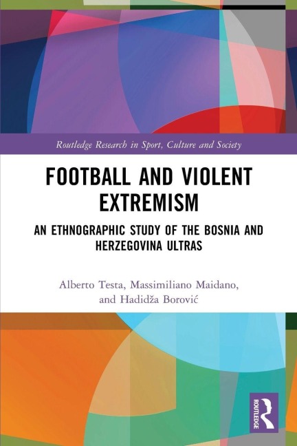 Football and Violent Extremism - Alberto Testa, Massimiliano Maidano, Hadidza Borovic