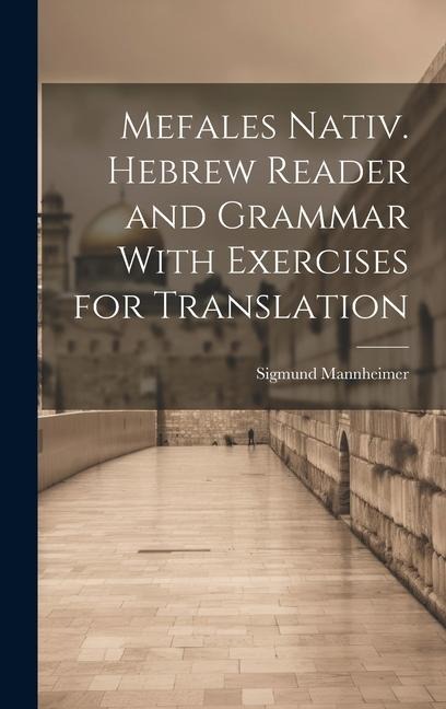 Mefales Nativ. Hebrew Reader and Grammar With Exercises for Translation - Sigmund Mannheimer