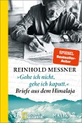 Cover-Bild zum Titel ''Gehe ich nicht, gehe ich kaputt.' Briefe aus dem Himalaja' von 'Reinhold Messner'