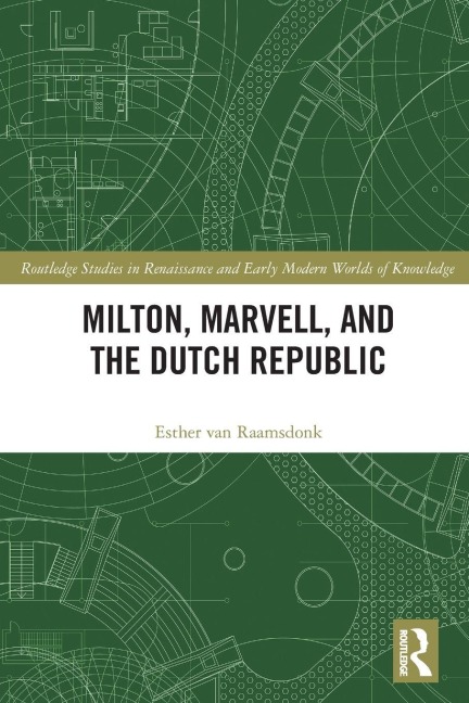 Milton, Marvell, and the Dutch Republic - Esther van Raamsdonk