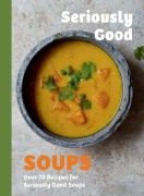 Cover-Bild zum Titel 'Seriously Good Soups' von 'Rebecca Woods'