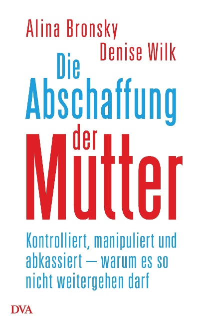 Die Abschaffung der Mutter - Alina Bronsky, Denise Wilk