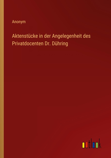 Aktenstücke in der Angelegenheit des Privatdocenten Dr. Dühring - Anonym