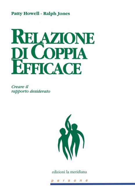 Relazione di coppia efficace. Creare il rapporto desiderato - Patty Howell, Ralph Jones
