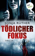 Cover-Bild zum Titel 'Tödlicher Fokus' von 'Sonja Rüther'