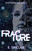 Cover-Bild zum Titel 'Fracture (Shattered Numbers, #1)' von 'R. Sinclair'