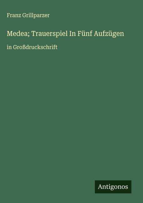 Medea; Trauerspiel In Fünf Aufzügen - Franz Grillparzer