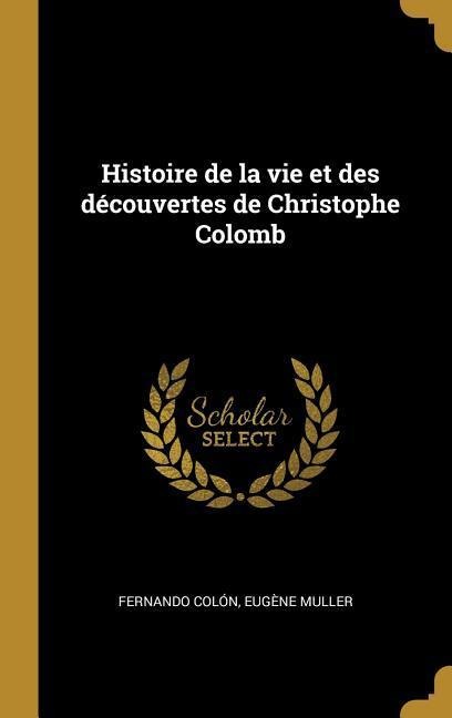 Histoire de la vie et des découvertes de Christophe Colomb - Fernando Colón, Eugène Muller