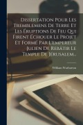 Cover-Bild zum Titel 'Dissertation Pour Les Tremblemens De Terre Et Les Éruptions De Feu Qui Firent Échouer Le Projet Et Formé Par L'empereur Julien De Rebâtir Le Temple De Jérusalem...' von 'William Warburton'